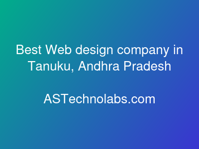 Best Web design company in Tanuku, Andhra Pradesh  at ASTechnolabs.com